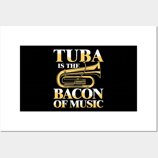 Tuba is the Bacon of Music Wall Art by AngelBeez29